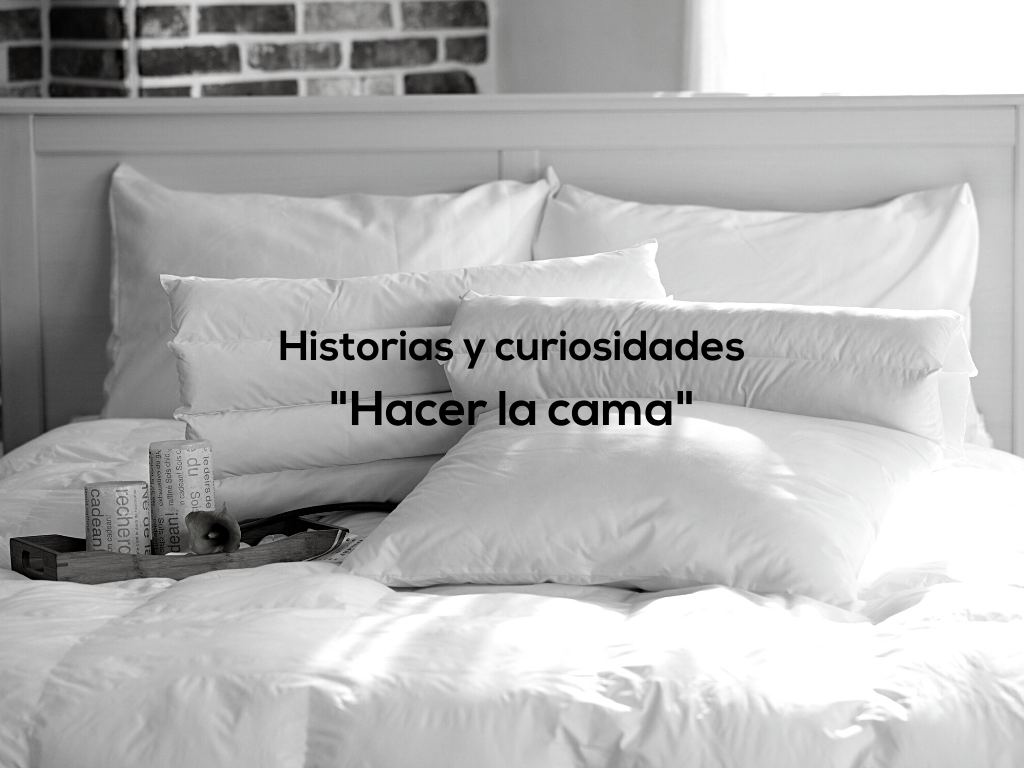 ¿ De dónde viene la frase " HACER LA CAMA"?